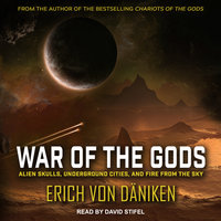 War of the Gods: Alien Skulls, Underground Cities, and Fire from the Sky - Erich von Daniken