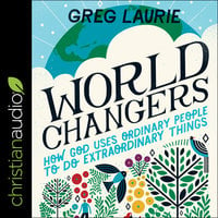 World Changers: How God Uses Ordinary People to Do Extraordinary Things - Greg Laurie