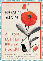 At elske det, der ikke er perfekt: Hvordan man accepterer sig selv i en verden, der stræber efter det perfekte - Haemin Sunim