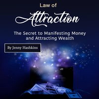 Law of Attraction: The Secret to Manifesting Money and Attracting Wealth - Jenny Hashkins