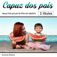 Capuz dos pais: Manual final para pais de filhos com sabedoria (Portuguese Edition) - Aurora Edens