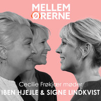 Mellem ørerne 46- Cecilie Frøkjær møder Iben Hjejle & Signe Lindkvist - Cecilie Frøkjær
