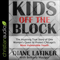 Kids Off the Block: The Inspiring True Story of One Woman's Quest to Protect Chicago's Most Vulnerable Youth - Diane Latiker