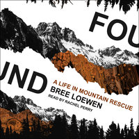 Found: A Life in Mountain Rescue - Bree Loewen
