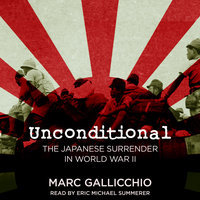Unconditional: The Japanese Surrender in World War II - Marc Gallicchio