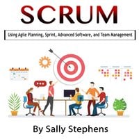 Scrum: Using Agile Planning, Sprint, Advanced Software, and Team Management - Sally Stephens