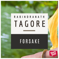 Forsake - Rabindranath Tagore