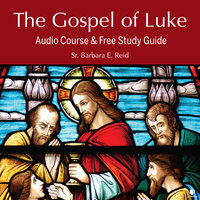 The Gospel of Luke: Audio Course & Free Study Guide - Barbara E. Reid