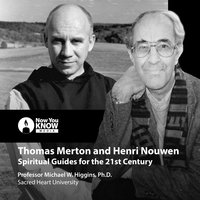 Thomas Merton and Henri Nouwen: Spiritual Guides for the 21st Century - Michael W. Higgins