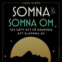 Somna & somna om : 101 sätt att få kroppen att slappna av - Linda Wirén