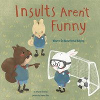 Insults Aren't Funny: What to Do About Verbal Bullying - Amanda Doering