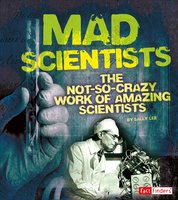 Mad Scientists: The Not-So-Crazy Work of Amazing Scientists - Sally Lee