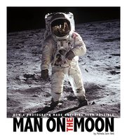 Man on the Moon: How a Photograph Made Anything Seem Possible - Pamela Dell