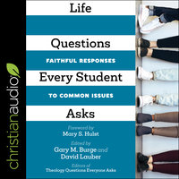 Life Questions Every Student Asks: Faithful Responses to Common Issues - David Lauber, Gary M Burge
