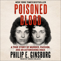 Poisoned Blood: A True Story of Murder, Passion, and an Astonishing Hoax - Philip E. Ginsburg
