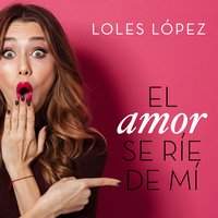 El amor se ríe de mí - Loles Lopez
