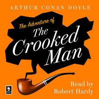 The Adventure of the Crooked Man: A Sherlock Holmes Adventure - Arthur Conan Doyle
