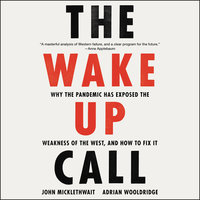 The Wake-Up Call: Why the Pandemic Has Exposed the Weakness of the West, and How to Fix It - Adrian Wooldridge, John Micklethwait