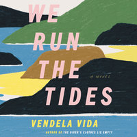 We Run the Tides: A Novel - Vendela Vida