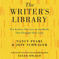 The Writer's Library: The Authors You Love and the Books That Changed Their Lives: he Authors You Love on the Books That Changed Their Lives - Jeff Schwager, Nancy Pearl