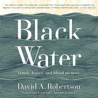 Black Water: Family, Legacy and Blood Memory: Family, Legacy, and Blood Memory - David A. Robertson
