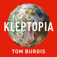 Kleptopia: How Dirty Money is Conquering the World - Tom Burgis