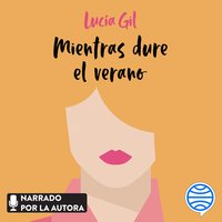 Mientras dure el verano - Lucía Gil