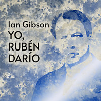 Yo, Rubén Darío - Ian Gibson