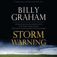 Storm Warning: Whether global recession, terrorist threats, or devastating natural disasters, these ominous shadows must bring us back to the Gospel. - Billy Graham