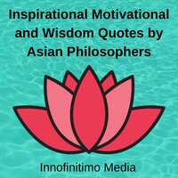 Inspirational, Motivational and Wisdom Quotes by Asian Philosophers - Innofinitimo Media