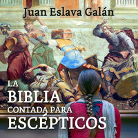 La Biblia contada para escépticos - Juan Eslava Galán