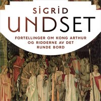 Fortellinger om Kong Arthur og ridderne av Det runde bord - Sigrid Undset