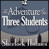 The Adventure of the Three Students: A Sherlock Holmes Mystery - Sir Arthur Conan Doyle