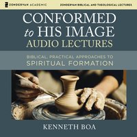 Conformed to His Image Audio Lectures: Biblical, Practical Approaches to Spiritual Formation - Kenneth D. Boa