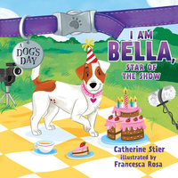 I am Bella, Star of the Show - Catherine Stier