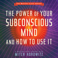 The Power of Your Subconscious Mind and How to Use It - Mitch Horowitz
