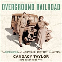 Overground Railroad: The Green Book and the Roots of Black Travel in America - Candacy Taylor