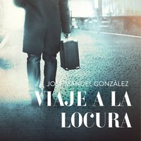 Viaje a la locura - José Manuel González