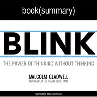 Blink by Malcolm Gladwell - Book Summary: The Power of Thinking Without Thinking - Dean Bokhari, FlashBooks