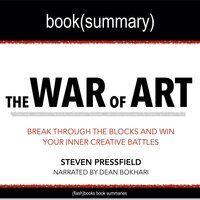 The War of Art by Steven Pressfield - Book Summary: Break Through The Blocks And Win Your Inner Creative Battles - Dean Bokhari, FlashBooks