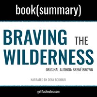 Braving The Wilderness by Brené Brown - Book Summary: The Quest for True Belonging and The Courage to Stand Alone - Dean Bokhari, FlashBooks