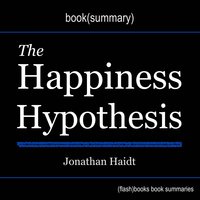 The Happiness Hypothesis by Jonathan Haidt - Book Summary - Dean Bokhari