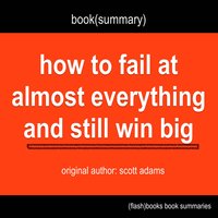 Book Summary of How to Fail at Almost Everything and Still Win Big by Scott Adams - FlashBooks