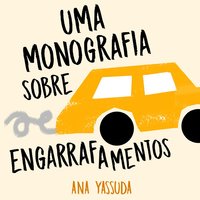 Uma monografia sobre engarrafamentos - Ana Yassuda
