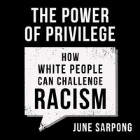 The Power of Privilege: How white people can challenge racism - June Sarpong