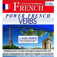Power French Verbs: Immediately Start Speaking Beginning to High-Intermediate French Verbs in Context! - Mark Frobose