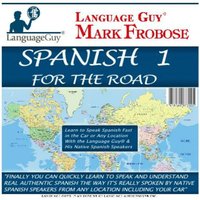 Spanish 1 for the Road: Learn to Speak Spanish Fast in the Car or Any Location with the Language Guy® & His Native Spanish Speakers - Mark Frobose