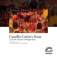 Castellio Calvin’e Karşı - ya da Bir Vicdan Zorbalığa Karşı - Stefan Zweig