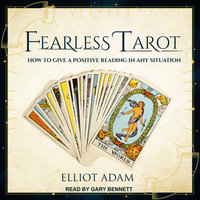 Fearless Tarot: How to Give a Positive Reading in Any Situation - Elliot Adam