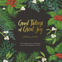 Good Tidings of Great Joy: The Complete Story of Christmas from the New King James Version - Thomas Nelson